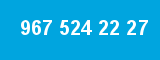 967 524 22 27